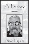 Bestiary: An Autobiography di Aidan Higgins edito da DALKEY ARCHIVE PR