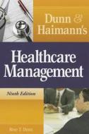 Dunn and Haimann's Healthcare Management di Rose T. Dunn edito da Health Administration Press