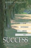 The Invisible Path to Success di Robert (Robert Scheinfeld) Scheinfeld edito da Hampton Roads Publishing Co
