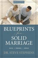 Blueprints for a Solid Marriage: Build/Repair/Remodel di Steve Stephens edito da TYNDALE HOUSE PUBL