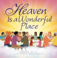 Heaven Is a Wonderful Place di Angela Burrin edito da WORD AMONG US INC