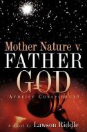 Mother Nature V. Father God di Lawson Riddle edito da XULON PR