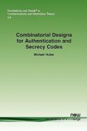 Combinatorial Designs for Authentication and Secrecy Codes di Michael Huber edito da Now Publishers Inc
