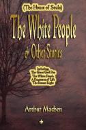The White People and Other Stories di Arthur Machen edito da Watchmaker Publishing