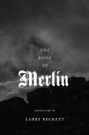 The Book of Merlin: A translation di Larry Beckett edito da LIVINGSTON PR