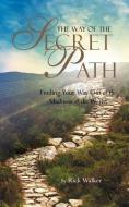 The Way of the Secret Path di Rick Walker edito da XULON PR