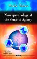 Neuropsychology of the Sense of Agency di Michela Balconi edito da Nova Science Publishers Inc