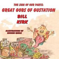 Great Gobs of Gustation- The Sum of Our Parts di Bill Kirk edito da Guardian Angel Publishing, Inc