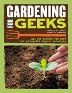 Gardening for Geeks: Using Science, Ecology, and Mathmatics for a High Yield Garden di Christy Wilhelmi edito da COMPANIONHOUSE BOOKS