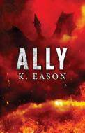 Ally: A Dark Fantasy Novel di K. Eason edito da JABBERWOCKY LITERARY AGENCY IN