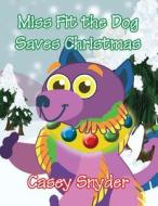 Miss Fit the Dog Saves Christmas di Casey Snyder edito da America Star Books
