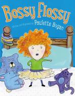 Bossy Flossy di Paulette Bogan edito da HENRY HOLT JUVENILE