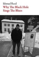 Why the Black Hole Sings the Blues di Ishmael Reed edito da DALKEY ARCHIVE PR