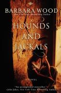 Hounds and Jackals di Barbara Wood edito da TURNER