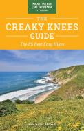 The Creaky Knees Guide Northern California, 2nd Edition: The 80 Best Easy Hikes di Ann Marie Brown edito da SASQUATCH BOOKS