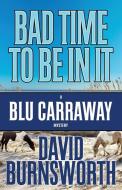 BAD TIME TO BE IN IT di David Burnsworth edito da Henery Press