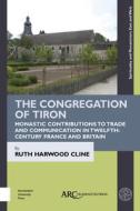 Congregation of Tiron di Ruth Harwood Cline edito da ARC Humanities
