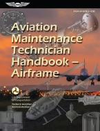 Aviation Maintenance Technician Handbook--Airframe (2023): Faa-H-8083-31b di Federal Aviation Administration (Faa), U S Department of Transportation edito da AVIATION SUPPLIES & ACADEMICS