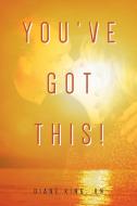 You've Got This! di Diane King Rn edito da Page Publishing Inc