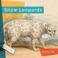 Snow Leopards di Melissa Gish edito da CREATIVE ED & PAPERBACKS