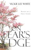 On Fear's Edge di Vickie Lee White edito da Page Publishing, Inc.