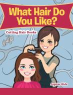 What Hair Do You Like? di Jupiter Kids edito da Jupiter Kids
