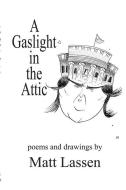 A Gaslight In The Attic di MATT LASSEN edito da Lightning Source Uk Ltd