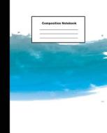 Composition Notebook: Hand Draw Stained Blue Water Colour Wide Ruled Paper Note for Artist di Tom's Sunshine edito da LIGHTNING SOURCE INC