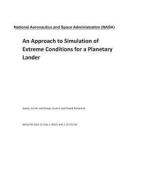 An Approach to Simulation of Extreme Conditions for a Planetary Lander di National Aeronautics and Space Adm Nasa edito da LIGHTNING SOURCE INC
