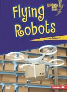 Flying Robots di Lola Schaefer edito da LERNER PUBN