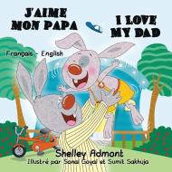 J'aime mon papa I Love My Dad di Shelley Admont, Kidkiddos Books edito da KidKiddos Books Ltd.