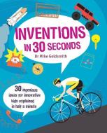 Inventions in 30 Seconds di Mike Goldsmith edito da IVY KIDS