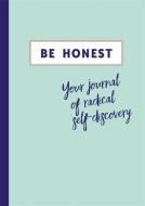 Be Honest: Your Journal of Radical Self-Discovery di Aster edito da OCTOPUS BOOKS USA