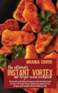 The Ultimate Instant Vortex Air Fryer Oven Cookbook di Cooper Miranda Cooper edito da ALOHA Publishing