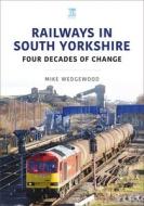 South Yorkshire Railways di Mike Wedgewood edito da KEY PUB