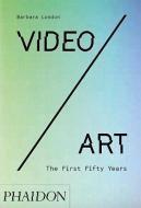 Video/Art: The First Fifty Years di Barbara London edito da Phaidon Press Ltd