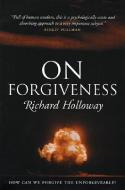On Forgiveness: How Can We Forgive the Unforgiveable? di Richard Holloway edito da CANONGATE US