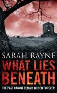 What Lies Beneath di Sarah Rayne edito da Simon & Schuster Ltd