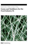 Gums and Stabilisers for the Food Industry 16 di Peter A. Williams edito da Royal Society of Chemistry