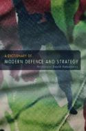 A Dictionary Of Modern Defence And Strategy di David Robertson edito da Taylor & Francis Ltd