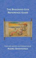 The Bhagavad Gita Reference Guide di Rudra Shivananda edito da ALIGHT PUBN
