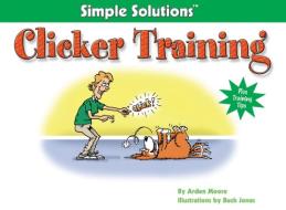Clicker Training di Arden Moore edito da I-5 Publishing