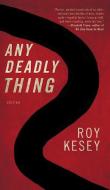 Any Deadly Thing di Roy Kesey edito da DZANC BOOKS