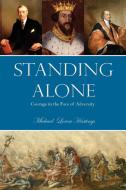 Standing Alone: Courage in the Face of Adversity di Michael Hastings edito da PISCATAQUA PR