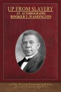 Up From Slavery and The Atlanta Compromise Speech di Booker T. Washington edito da SeaWolf Press