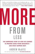 More from Less: The Surprising Story of How We Learned to Prosper Using Fewer Resources--And What Happens Next di Andrew Mcafee edito da SCRIBNER BOOKS CO