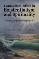 Counsellors' Skills in Existentialism and Spirituality di Mary Gilligan Cuddy edito da Balboa Press
