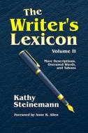 The Writer's Lexicon Volume II: More Descriptions, Overused Words, and Taboos di Kathy Steinemann edito da Createspace Independent Publishing Platform
