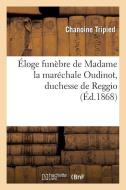 ï¿½loge Funï¿½bre de Madame La Marï¿½chale Oudinot, Duchesse de Reggio, Pr& di Tripied-C edito da Hachette Livre - Bnf