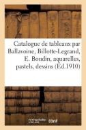 Catalogue De Tableaux Modernes Par Ballavoine, Billotte-Legrand, E. Boudin di COLLECTIF edito da Hachette Livre - BNF